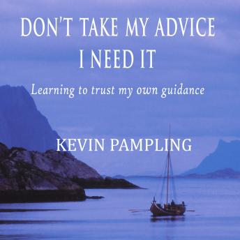 Don't Take My Advice - I Need It: Learning to trust my own guidance