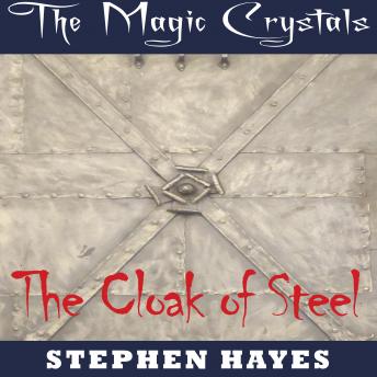 The Cloak of Steel: The Magic Crystals Book 5
