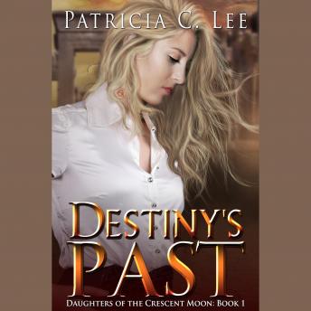 Destiny's Past: Book 1 Daughters of the Crescent Moon Trilogy, Patricia C. Lee