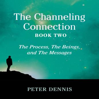 The Channeling Connection, Book Two: The Process, The Beings and The Messages
