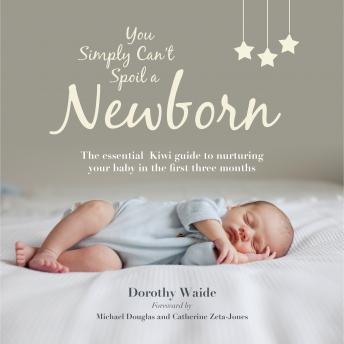 You Simply Can't Spoil a Newborn: The essential guide to nurturing your baby in the first three months