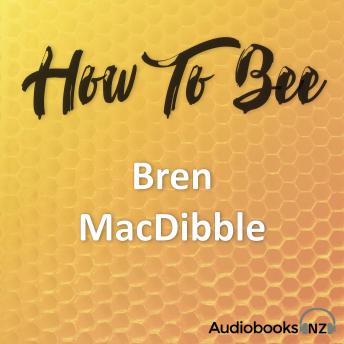 How to Bee: A story about family, loyalty, kindness and bravery., Audio book by Bren Macdibble