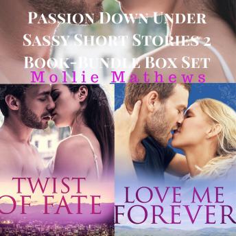 Passion Down Under Sassy Short Stories 2 Book-Bundle Box Set: : Love Me Forever and Twist of Fate