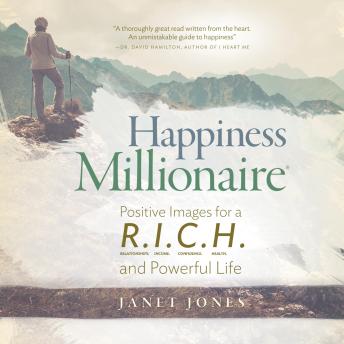 Happiness Millionaire: Positive Images for a R.I.C.H and Powerful Life: Positive Images for a R.I.C.H and Powerful Life