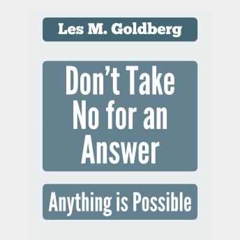 Don't Take No for an Answer: Anything is Possible