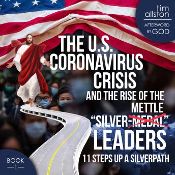 U.S. Coronavirus Crisis and the Rise of the 'Silver-Mettle' Leaders: 11 Steps up A SILVERPATH, Tim Allston