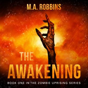 Awakening: Book One in the Zombie Uprising Series, Audio book by M.A. Robbins