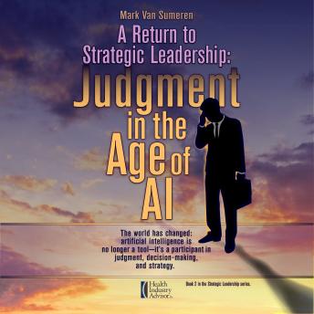 A Return to Strategic Leadership: Judgment in the Age of AI
