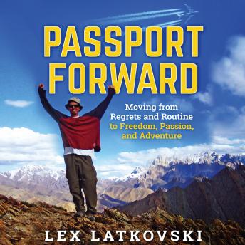 Passport Forward: Moving from Regrets and Routine to Freedom, Passion, and Adventure