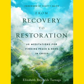From Recovery to Restoration: 60 Meditations for Finding Peace & Hope in Crisis
