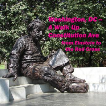 Washington DC: A Walk Up Constitution Avenue -- From Einstein to the Red Cross