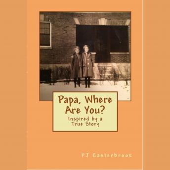 Papa, Where Are You?: Inspired by a true story, PJ Easterbrook