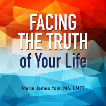Facing the Truth of Your Life, Merle Yost
