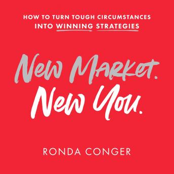 New Market New You: How To Turn Tough Circumstances Into Winning Strategies