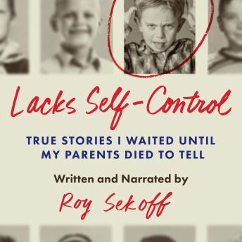 Lacks Self-Control: True Stories I Waited Until My Parents Died To Tell