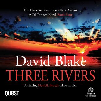 Three Rivers: A chilling Norfolk Broads crime thriller: British Detective Tanner Murder Mystery Series Book 4