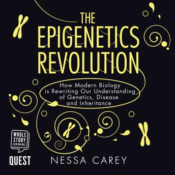 Epigenetics Revolution: How Modern Biology is Rewriting Our Understanding of Genetics, Disease and Inheritance, Audio book by Nessa Carey