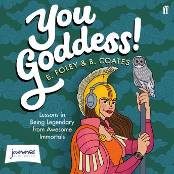 You Goddess!: Lessons in Being Legendary from Amazing Immortals Kindle Edition, Audio book by Elizabeth Foley, Beth Coates
