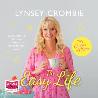 Easy Life: Quick ways to clean and manage your home all year round, Audio book by Lynsey 'queen Of Clean' Crombie