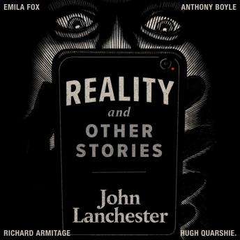 Reality, and other stories, Audio book by John Lanchester