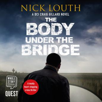 Body Under the Bridge: DCI Craig Gillard, Book 5, Nick Louth