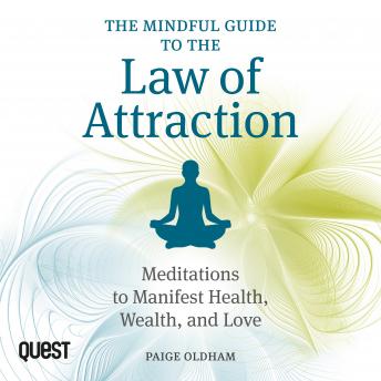 The Mindful Guide to the Law of Attraction: 45 Meditations to Manifest Health, Wealth, and Love