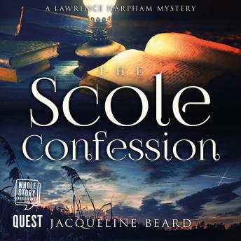 Scole Confession: The Lawrence Harpham Mysteries Book 3, Jacqueline Beard