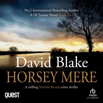 Horsey Mere: A chilling Norfolk Broads crime thriller: British Detective Tanner Murder Mystery Series Book 5
