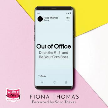 Out of Office: Ditch the 9-5 and Be Your Own Boss