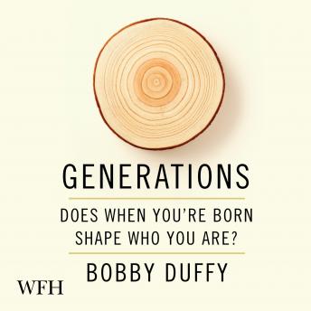 Generations: Does When You’re Born Shape Who You Are?