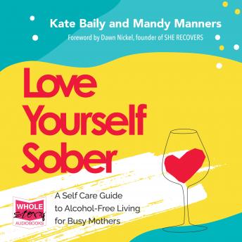Love Yourself Sober: A Self Care Guide to Alcohol-Free Living