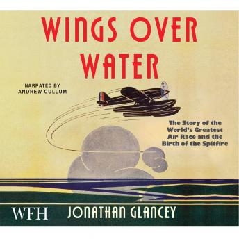 Wings Over Water: The Story of the World's Greatest Air Race and the Birth of the Spitfire