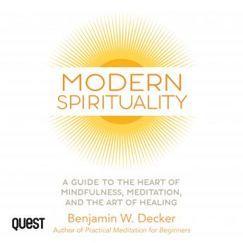 Modern Spirituality: A Practical Guide to the Heart of Mindfulness, Meditation, and the Art of Healing