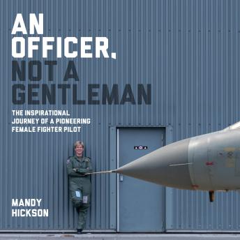 An Officer, Not a Gentleman: The inspirational journey of a pioneering female fighter pilot