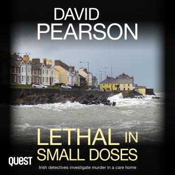 Lethal in Small Doses: Irish detectives investigate murder in a care home: The Dublin Homicides Book 4