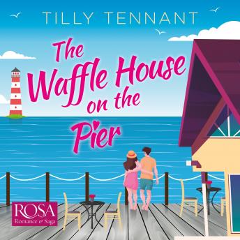 Waffle House on the Pier: A gorgeous feel-good romantic comedy, Audio book by Tilly Tennant