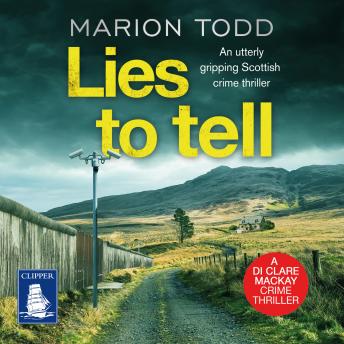 Lies to Tell: Detective Clare Mackay Book 3