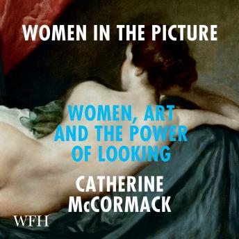 Women in the Picture: Women, Art and the Power of Looking, Catherine Mccormack