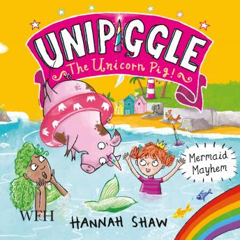 Mermaid Mayhem: Unipiggle the Unicorn Pig Book 3