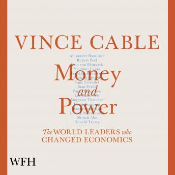 Money and Power: The World Leaders Who Changed Economics, Vince Cable