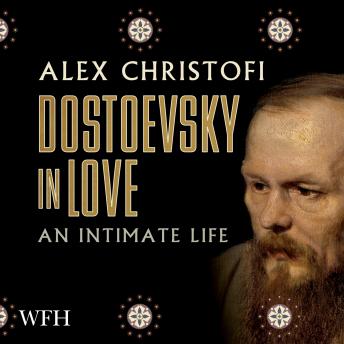 Dostoevsky in Love: An Intimate Life