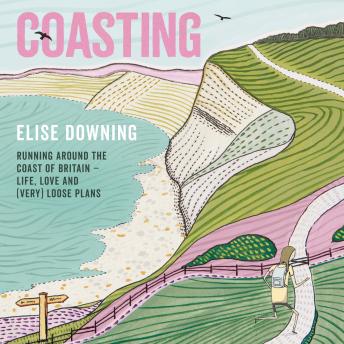 Coasting: Running Around the Coast of Britain – Life, Love and (Very) Loose Plans