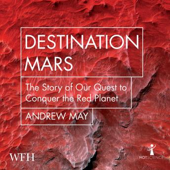 Andrew May presents Destination Mars: The Story of our Quest to Conquer the Red Planet episode artwork