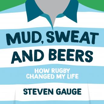 Mud, Sweat and Beers: How Rugby Changed My Life
