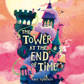The Tower at the End of Time: The House at the Edge of Magic, Book 2