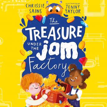 The Treasure Under the Jam Factory: An Alien in the Jam Factory, Book 2