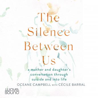 The Silence Between Us: A mother and daughter's conversation through suicide and into life