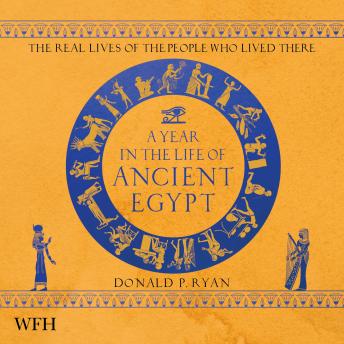 Download Year in the Life of Ancient Egypt by Dr Donald P. Ryan