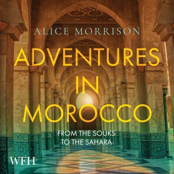 Download Adventures in Morocco: From the Souks to the Sahara by Alice Morrison