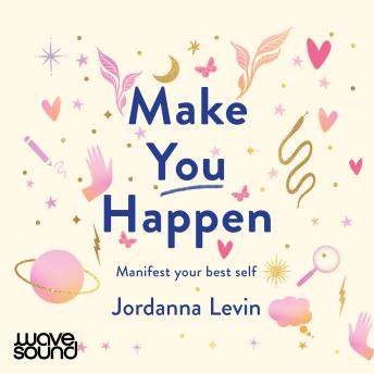 Make You Happen: Manifest Your Best Self